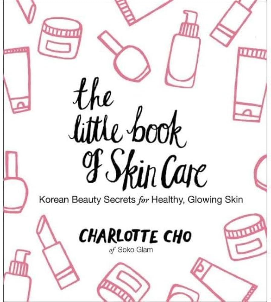 The Little Book of Skin Care: Korean Beauty Secrets for Healthy, Glowing  Skin